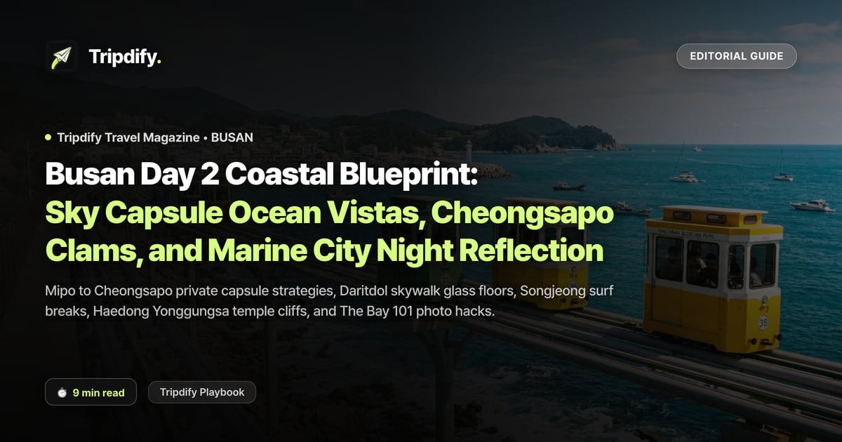 Busan Day 2 Coastal Blueprint: Sky Capsule Ocean Vistas, Cheongsapo Clams, and Marine City Night Reflection