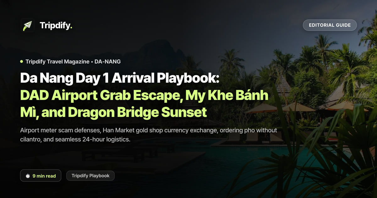 Da Nang Day 1 Arrival Playbook: DAD Airport Grab Escape, My Khe Bánh Mì, and Dragon Bridge Sunset