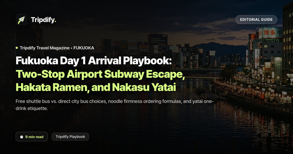 Fukuoka Day 1 Arrival Playbook: Two-Stop Airport Subway Escape, Hakata Ramen, and Nakasu Yatai