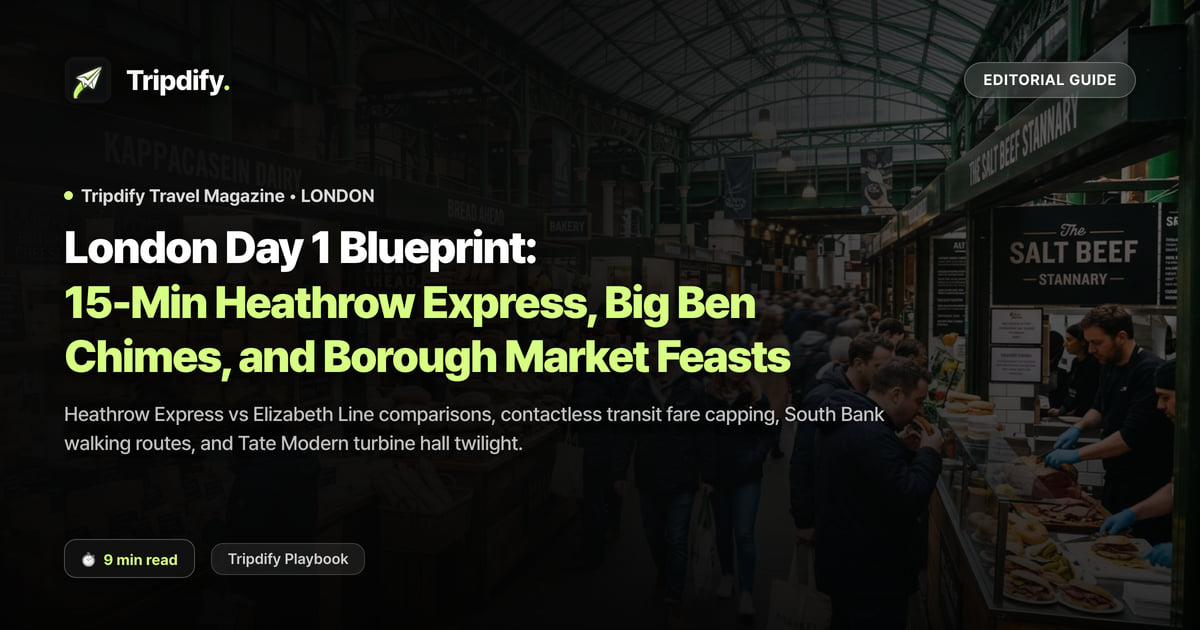 London Day 1 Blueprint: 15-Min Heathrow Express, Big Ben Chimes, and Borough Market Feasts
