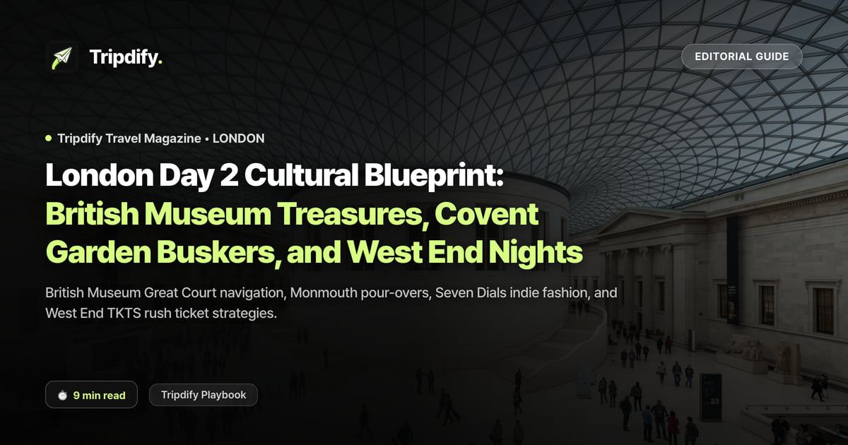 London Day 2 Cultural Blueprint: British Museum Treasures, Covent Garden Buskers, and West End Nights