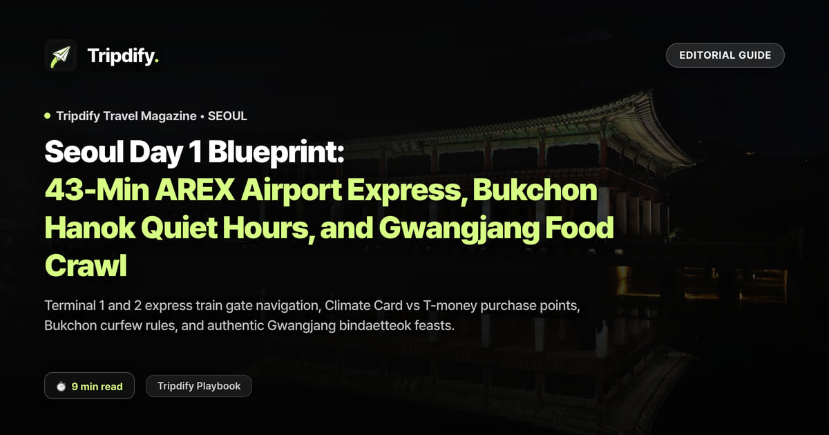Seoul Day 1 Blueprint: 43-Min AREX Airport Express, Bukchon Hanok Quiet Hours, and Gwangjang Food Crawl