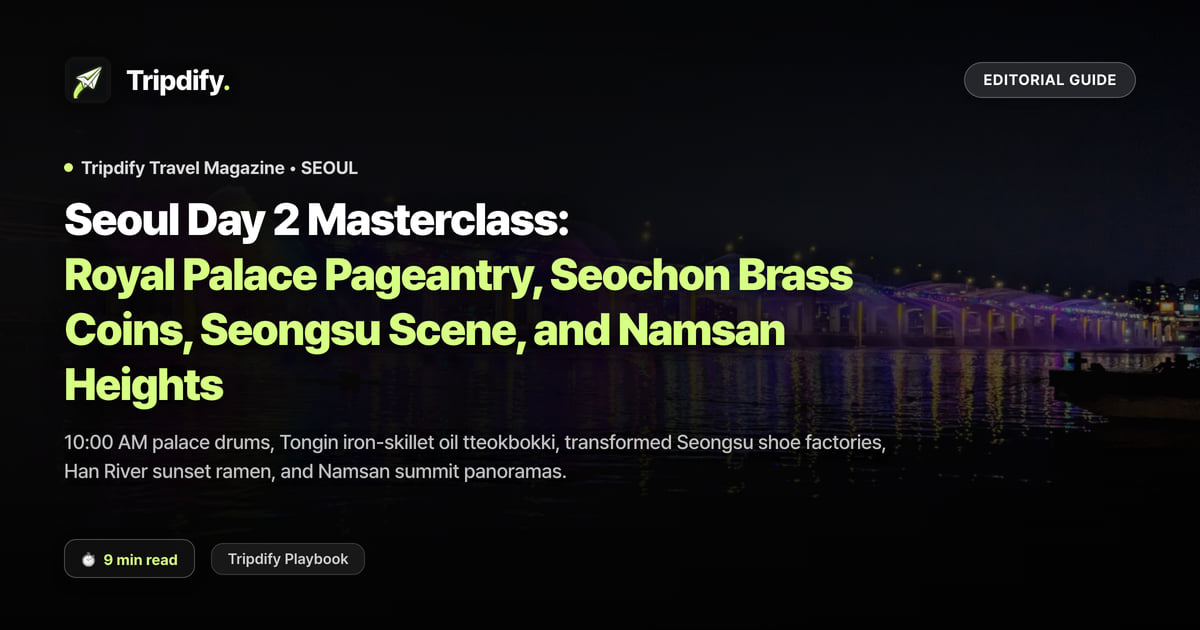 Seoul Day 2 Masterclass: Royal Palace Pageantry, Seochon Brass Coins, Seongsu Scene, and Namsan Heights