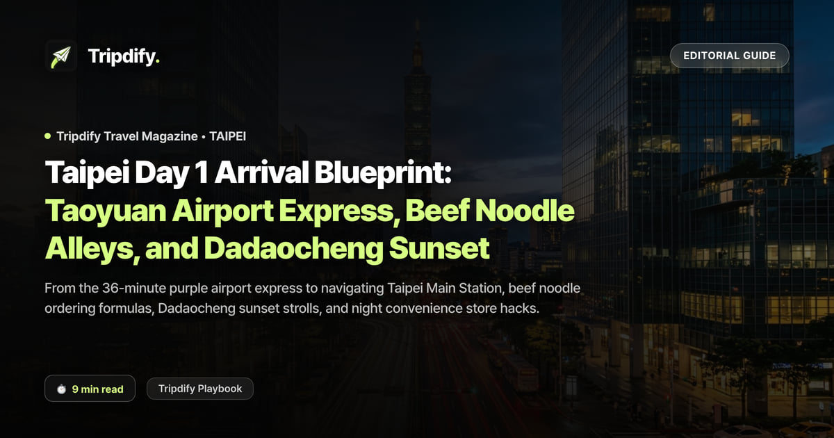 Taipei Day 1 Arrival Blueprint: Taoyuan Airport Express, Beef Noodle Alleys, and Dadaocheng Sunset