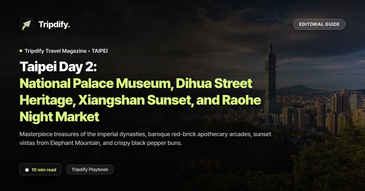 Taipei Day 2: National Palace Museum, Dihua Street Heritage, Xiangshan Sunset, and Raohe Night Market